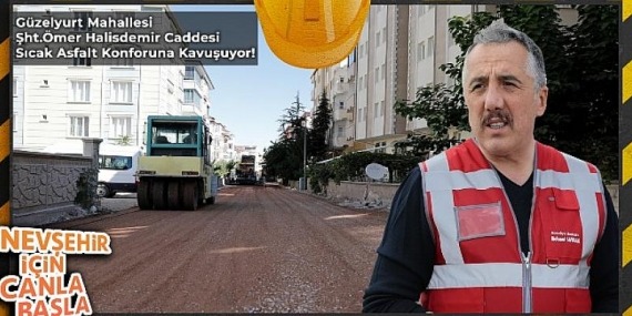 Nevşehir Şehit Ömer Halisdemir Caddesi Sıcak Asfalt Oluyor