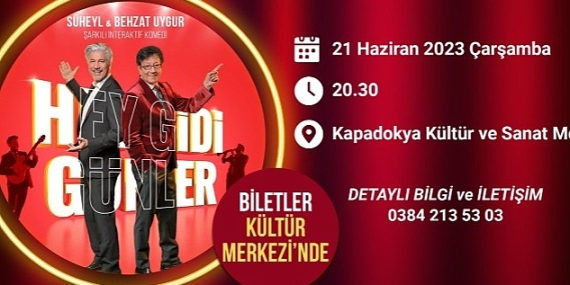 Süheyl ve Behzat Uygur Kardeşler 'Hey Gidi Günler' Adlı Oyunlarını Nevşehir'de Sahneleyecek
