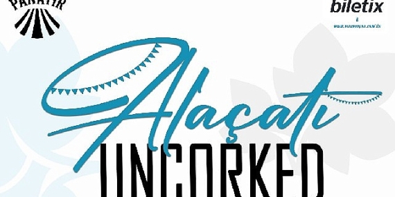 Bu Yazın En Lezzetli Festivali Alaçatı Uncorked Fest ile Bağ Lezzetleri başlıyor!