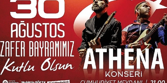 Antalya  Büyükşehir Belediyesi 30 Ağustos'ta Athena konseri düzenliyor