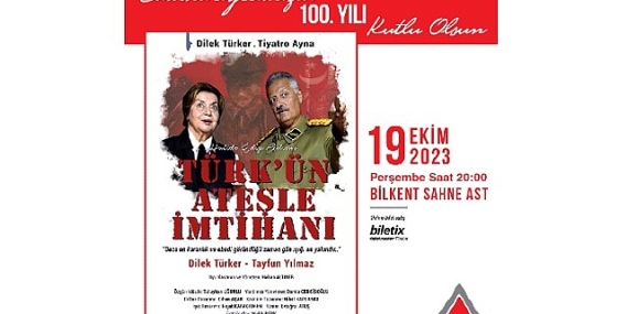 Cumhuriyetin 100. yılında, Türk'ün Ateşle İmtihanı Bilkent Sahne Ast'ta