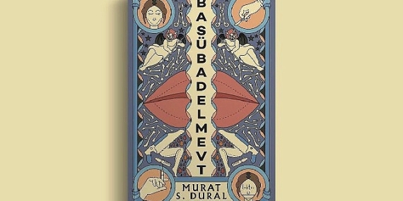 Murat S. Dural, Yeni Kitabı Basübadelmevt ile Okurların Karşısına Çıkıyor!