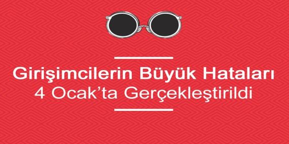 Girişimcilerin Büyük Hataları Etkinliği 4 Ocak’ta Gerçekleştirildi