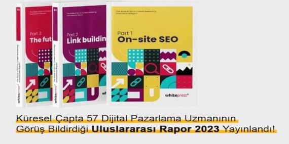 Küresel Çapta 57 Dijital Pazarlama Uzmanının Görüş Bildirdiği Uluslararası Rapor 2023 Yayınlandı!