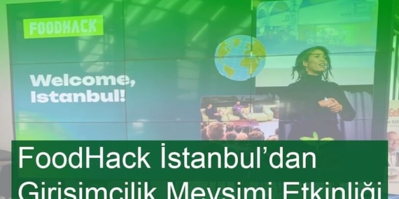 FoodHack İstanbul Girişimcilik Mevsimi Etkinliğini Gerçekleştirdi!