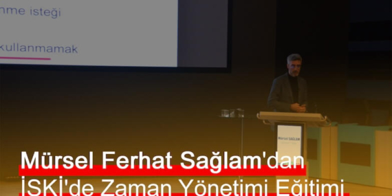 Mürsel Ferhat Sağlam’dan İSKİ’de Zaman Yönetimi Eğitimi