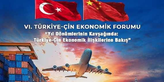 Türkiye-Çin Ekonomik Forumu 6. defa düzenleniyor