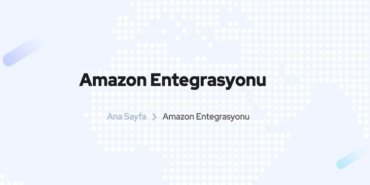 Amazon Entegrasyonu ile Ürünlerinizi Kolayca Yurt Dışına Satabilir misiniz