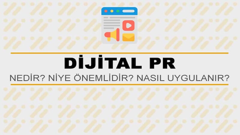Dijital PR Nedir? Niye Önemlidir? Dijital PR Nasıl Uygulanır? 