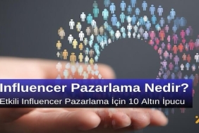Influencer Pazarlama Nedir? Etkili Influencer Pazarlama için 10 Altın İpucu