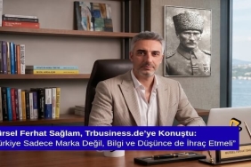 Mürsel Ferhat Sağlam, Trbusiness.de’ye Konuştu: “Türkiye Sadece Marka Değil, Bilgi ve Düşünce de İhraç Etmeli”